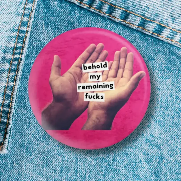 Behold My Remaining Fucks Subtle Message 1.25″ Button Pin in Hot Pink Sweary Pinback Button Badge