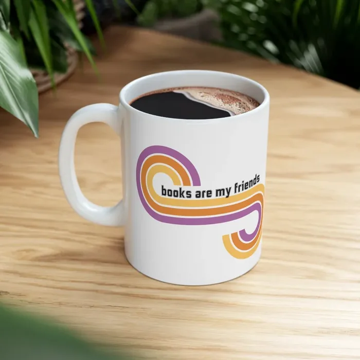 Books Are My Friends / My Best Friends Are Books Ceramic Mug 11oz
