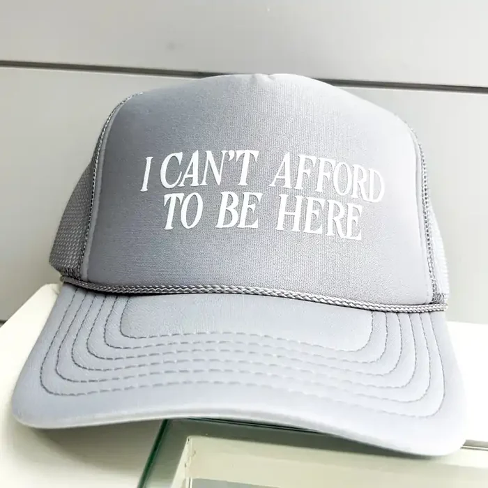 I Can‘t Afford to be Here Trucker Hat • Grey