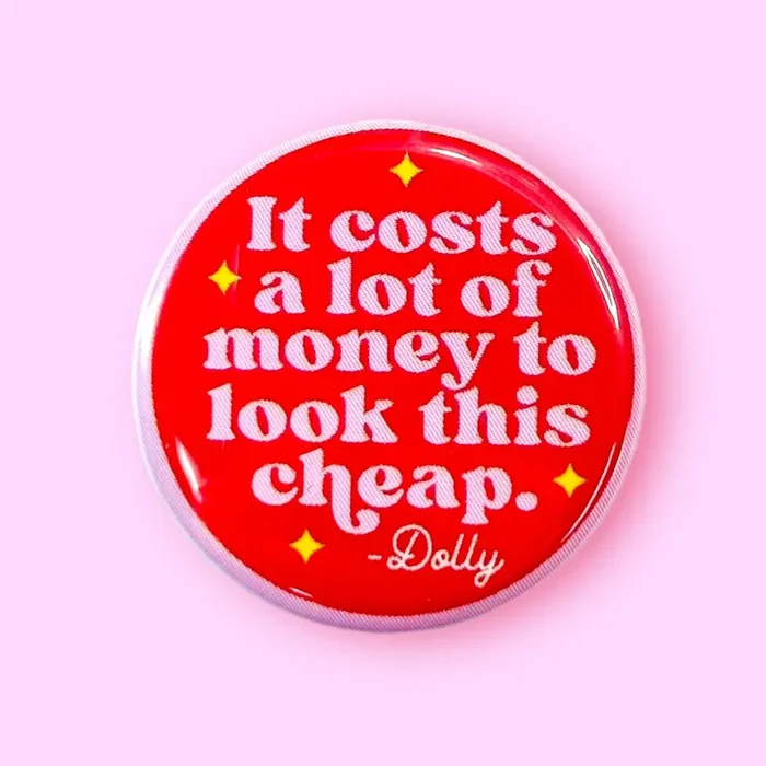 It Costs a Lot of Money – Dolly Parton Quote 1.25″ Metal Pinback Button Badge Pin