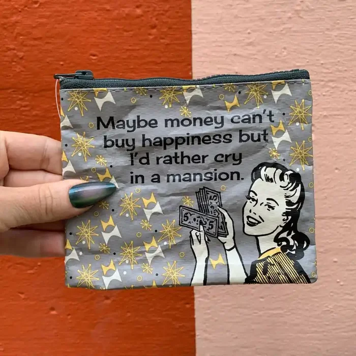 Maybe Money Can‘t Buy Happiness But I‘d Rather Cry In A Mansion Recycled Material Coin Purse Pouch 5.25″ x 4″