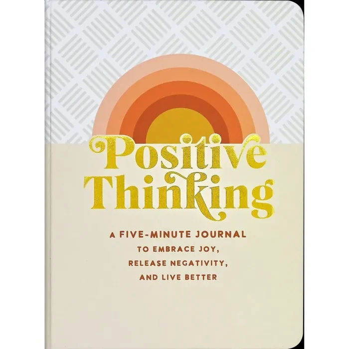 Positive Thinking Journal A Five-Minute Journal to Embrace Joy, Release Negativity, and Live Better