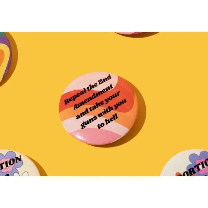 Repeal the 2nd Amendment and Take Your Guns With You to Hell 1.25″ Button