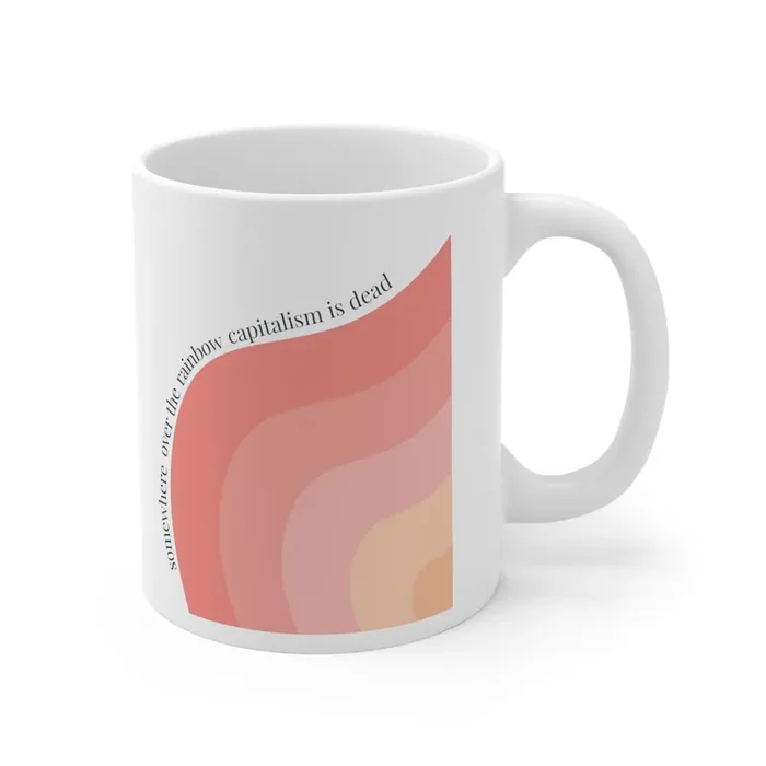 Somewhere Over the Rainbow Capitalism is Dead Ceramic Mug 11oz