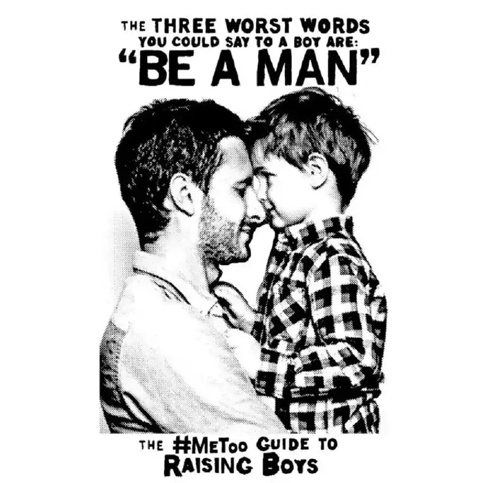 The Three Worst Words You Could Say To a Boy Are “Be a Man” The MeToo Guide to Raising Boys
