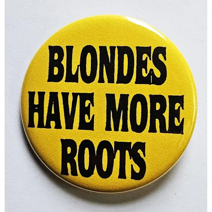 Vintage Reproduction Blondes Have More Roots Small Pinback Button 1.25″ Diameter ‘60 ‘70s ‘80s Retro Pin