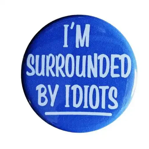 Vintage Reproduction I Am Surrounded By Idiots Small Pinback Button 1.25″ Diameter