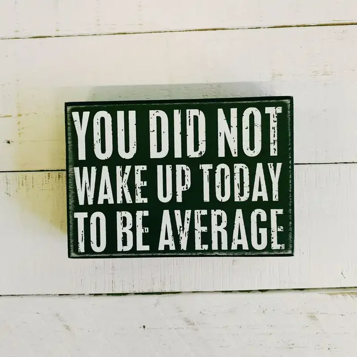 You Did Not Wake Up Today To Be Average Box Sign Wooden Wall Desk Decor 5″ x 4″