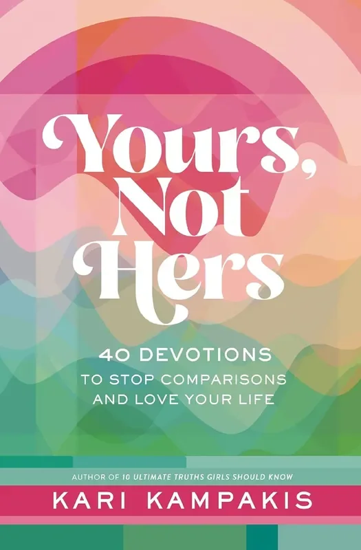 Yours, Not Hers 40 Devotions to Stop Comparisons and Love Your Life Hardcover